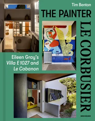 Le Corbusier festőművész: Eileen Gray E 1027-es villája és a Le Cabanon - Painter Le Corbusier: Eileen Gray's Villa E 1027 and Le Cabanon