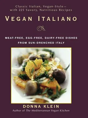 Vegan Italiano: Húsmentes, tojásmentes, tejmentes ételek Olaszország napsütötte régióiból - Vegan Italiano: Meat-Free, Egg-Free, Dairy-Free Dishes from the Sun-Drenched Regions of Italy