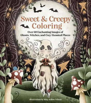 Édes és hátborzongató színezés: Több mint 60 varázslatos kép szellemekről, boszorkányokról és hangulatos kísérteties helyekről - Sweet & Creepy Coloring: Over 60 Enchanting Images of Ghosts, Witches, and Cozy Haunted Places