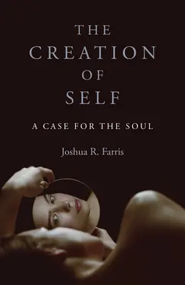 Az én teremtése: A lélek melletti érvelés - The Creation of Self: A Case for the Soul