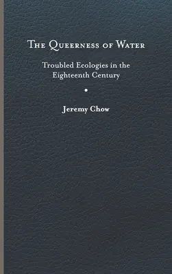 A víz homoszexualitása: Században: Problémás ökológiák a tizennyolcadik században - Queerness of Water: Troubled Ecologies in the Eighteenth Century