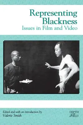 Representing Blackness: Issues in Film and Video: Issues in Film and Video - Representing Blackness: Issues in Film and Video