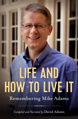 Az élet és hogyan éljünk: Mike Adamsre emlékezve - Life and How to Live It: Remembering Mike Adams