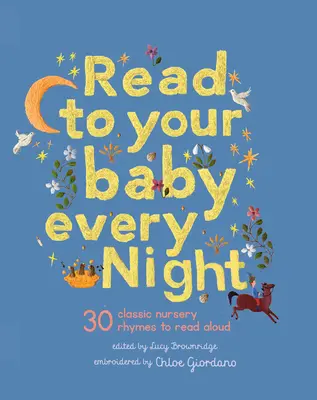 Olvass a babádnak minden este: 30 klasszikus altatódal és rím hangosan felolvasásra - Read to Your Baby Every Night: 30 Classic Lullabies and Rhymes to Read Aloud