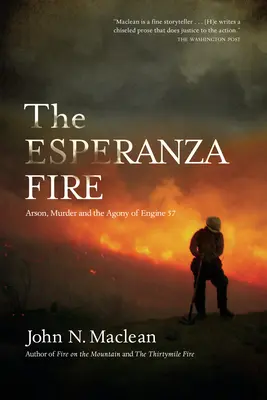 Az Esperanza-tűz: Gyújtogatás, gyilkosság és az 57-es mozdony gyötrelmei - The Esperanza Fire: Arson, Murder, and the Agony of Engine 57