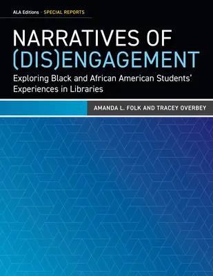 Narratives of (Dis)Engagement: Fekete és afroamerikai diákok könyvtári tapasztalatainak feltárása - Narratives of (Dis)Engagement: Exploring Black and African American Students' Experiences in Libraries