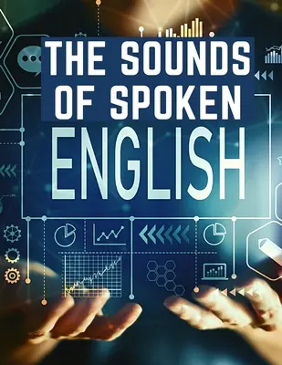 The Sounds Of Spoken English: A Manual Of Ear Training For English Students