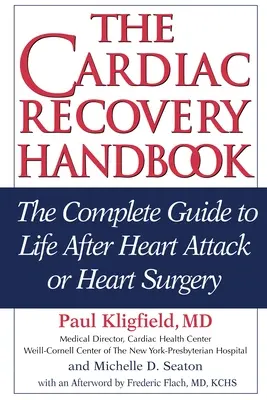 A szívgyógyulás kézikönyve: A teljes útmutató a szívroham vagy szívműtét utáni élethez - The Cardiac Recovery Handbook: The Complete Guide to Life After Heart Attack or Heart Surgery