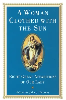 Nappal öltözött nő - A Szűzanya nyolc nagy jelenése - Woman Clothed with the Sun - Eight Great Apparitions of Our Lady