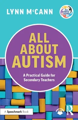 Minden az autizmusról: Gyakorlati útmutató középiskolai tanároknak - All About Autism: A Practical Guide for Secondary Teachers