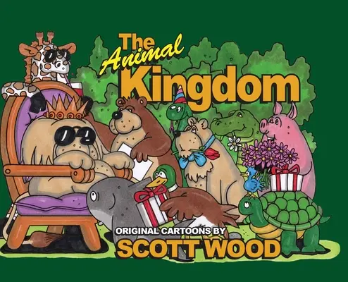 Az állatok birodalma: Scott Wood eredeti karikatúrái - The Animal Kingdom: Original Cartoons by Scott Wood