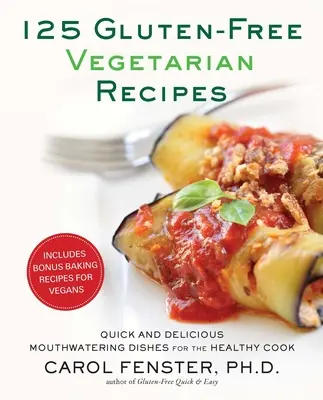 125 gluténmentes vegetáriánus recept: Gyors és ízletes, ínycsiklandó ételek az egészséges szakácsnak - 125 Gluten-Free Vegetarian Recipes: Quick and Delicious Mouthwatering Dishes for the Healthy Cook