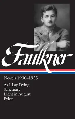 William Faulkner-regények 1930-1935 (LOA #25) - As I Lay Dying / Menedék / Light in August / Pylon - William Faulkner Novels 1930-1935 (LOA #25) - As I Lay Dying / Sanctuary / Light in August / Pylon