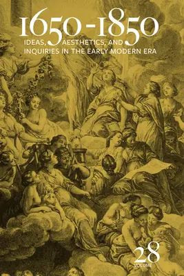 1650-1850: Ötletek, esztétika és kutatások a kora újkorban (28. kötet) 28. kötet - 1650-1850: Ideas, Aesthetics, and Inquiries in the Early Modern Era (Volume 28) Volume 28