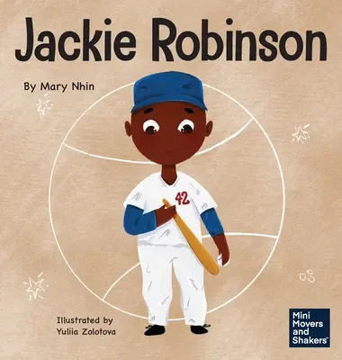 Jackie Robinson: A gyerekkönyv a bátorság és a kegyelem használatáról a világ megváltoztatására - Jackie Robinson: A Kid's Book About Using Grit and Grace to Change the World