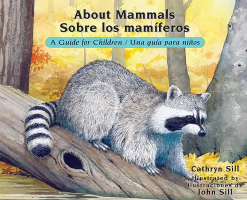 Az emlősökről / Sobre Los Mamferos: A Guide for Children / Una Gua Para Nios - About Mammals / Sobre Los Mamferos: A Guide for Children / Una Gua Para Nios