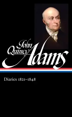 John Quincy Adams: 1821-1848 (Loa #294) - John Quincy Adams: Diaries Vol. 2 1821-1848 (Loa #294)