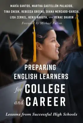 Az angolul tanulók felkészítése a főiskolára és a karrierre: Lessons from Successful High Schools - Preparing English Learners for College and Career: Lessons from Successful High Schools