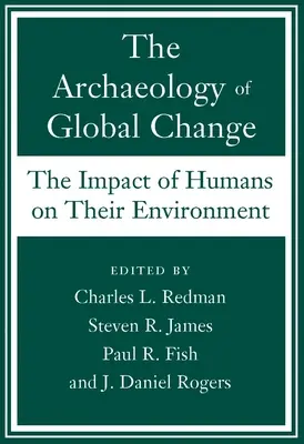 A globális változás régészete: Az emberek hatása a környezetükre - The Archaeology of Global Change: The Impact of Humans on Their Environment