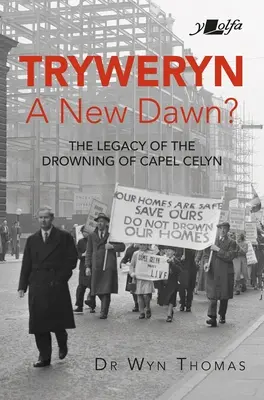 Tryweryn: Új hajnal? A Capel Celyn vízbefojtásának öröksége - Tryweryn: New Dawn?: The Legacy of the Drowning of Capel Celyn