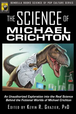 Michael Crichton tudománya: Michael Crichton fiktív világai mögött rejlő valódi tudományok feltárása - The Science of Michael Crichton: An Unauthorized Exploration Into the Real Science Behind the Fictional Worlds of Michael Crichton