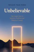 Hihetetlen: The Gospel Texts in Narrative Tradition and Historical Context. - Unbelievable: The Gospel Texts in Narrative Tradition and Historical Context.