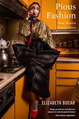 Jámbor divat: Hogyan öltözködnek a muszlim nők - Pious Fashion: How Muslim Women Dress