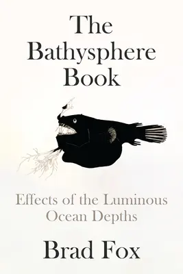 A Bathysphere könyv: A világító óceán mélyének hatásai - The Bathysphere Book: Effects of the Luminous Ocean Depths