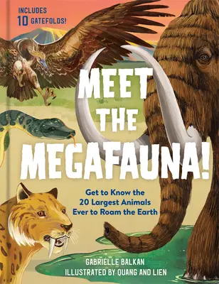 Ismerd meg a megafaunát! Ismerd meg a Földön valaha élt 20 legnagyobb állatot! - Meet the Megafauna!: Get to Know 20 of the Largest Animals to Ever Roam the Earth