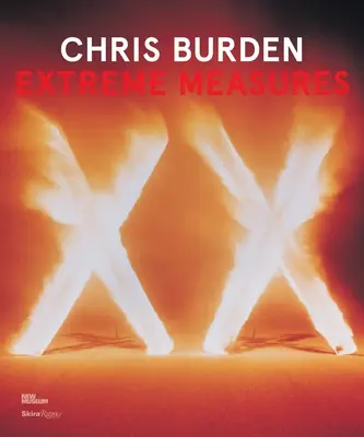 Chris Burden: Burden: Extreme Measures - Chris Burden: Extreme Measures