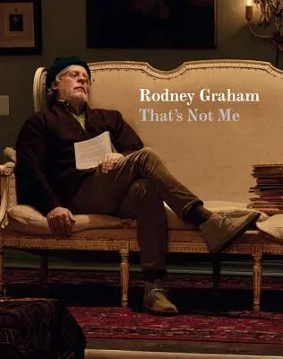 Rodney Graham: Graham Graham Graham: Ez nem én vagyok - Rodney Graham: That's Not Me