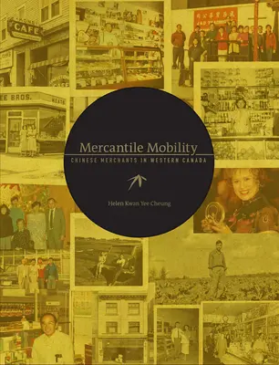 Kereskedői mobilitás: Kínai kereskedők Nyugat-Kanadában - Mercantile Mobility: Chinese Merchants in Western Canada