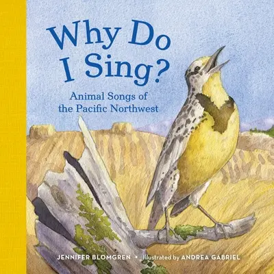 Miért énekelek? A csendes-óceáni északnyugat állatdalai - Why Do I Sing?: Animal Songs of the Pacific Northwest