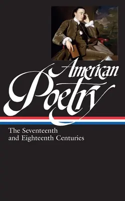 Amerikai költészet: század (Loa #178) - American Poetry: The Seventeenth and Eighteenth Centuries (Loa #178)