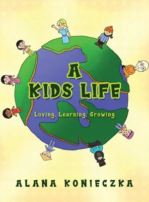 A Kids Life: Szeretni, tanulni, növekedni - A Kids Life: Loving, Learning, Growing