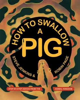 Hogyan nyeljünk le egy disznót: Lépésről lépésre tanácsok az állatvilágból - How to Swallow a Pig: Step-By-Step Advice from the Animal Kingdom