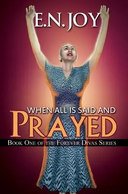 When All Is Said and Prayed - Az örök díva sorozat első könyve - When All Is Said and Prayed - Book One of the Forever Diva Series