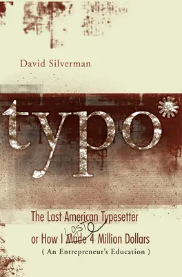 Typo: Az utolsó amerikai gépíró, avagy hogyan kerestem és vesztettem 4 millió dollárt - Typo: The Last American Typesetter or How I Made and Lost 4 Million Dollars