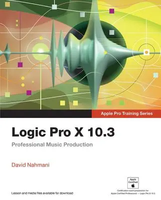 Logic Pro X 10.3: Professzionális zenei produkció - Logic Pro X 10.3: Professional Music Production