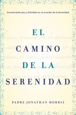 Camino de la Serenidad: Encontrando Paz Y Felicidad En La Oracin de la Serenidad (A nyugalom útja: A nyugalom és a boldogság megtalálása) - Camino de la Serenidad: Encontrando Paz Y Felicidad En La Oracin de la Serenidad