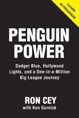 Penguin Power: Dodger Blue, Hollywood Lights, and My One-In-A-Million Big League Journey (Dodger Blue, Hollywood Lights, and My One-In-A-Million Big League Journey) - Penguin Power: Dodger Blue, Hollywood Lights, and My One-In-A-Million Big League Journey