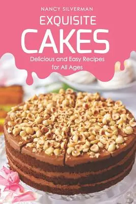 Kiváló sütemények: Finom és egyszerű receptek minden korosztály számára - Exquisite Cakes: Delicious and Easy Recipes for All Ages