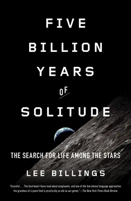 Ötmilliárd év magány: Az élet keresése a csillagok között - Five Billion Years of Solitude: The Search for Life Among the Stars