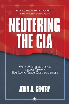 A CIA ivartalanítása: Miért van hosszú távú következménye az amerikai hírszerzésnek Trump ellenében? - Neutering the CIA: Why US Intelligence Versus Trump Has Long-Term Consequences