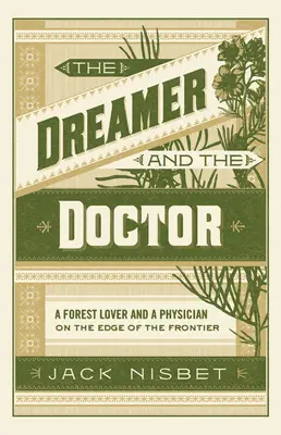 Az álmodozó és a doktor: Egy erdőszerető és egy orvos a határvidék szélén - The Dreamer and the Doctor: A Forest Lover and a Physician on the Edge of the Frontier