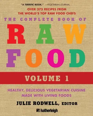 A nyers ételek teljes könyve, 1. kötet: Egészséges, ízletes vegetáriánus konyha élő ételekből - The Complete Book of Raw Food, Volume 1: Healthy, Delicious Vegetarian Cuisine Made with Living Foods