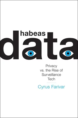 Habeas Data: A magánélet és a megfigyelési technológia felemelkedése - Habeas Data: Privacy vs. the Rise of Surveillance Tech