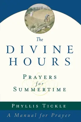 Az isteni órák (első kötet): Imák a nyári időszámításhoz: Kézikönyv az imádsághoz - The Divine Hours (Volume One): Prayers for Summertime: A Manual for Prayer