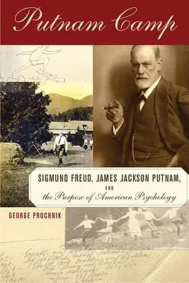 Putnam Camp - Sigmund Freud, James Jackson Putnam és az amerikai pszichológia céljai - Putnam Camp - Sigmund Freud, James Jackson Putnam and the Purpose of American Psychology