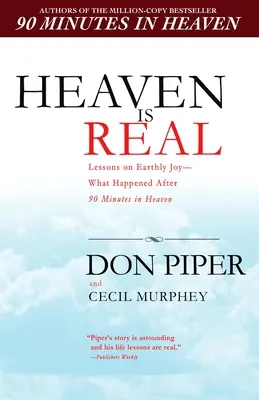 A mennyország valóságos: Tanulságok a földi örömről - Mi történt 90 perc után a mennyországban? - Heaven Is Real: Lessons on Earthly Joy--What Happened After 90 Minutes in Heaven